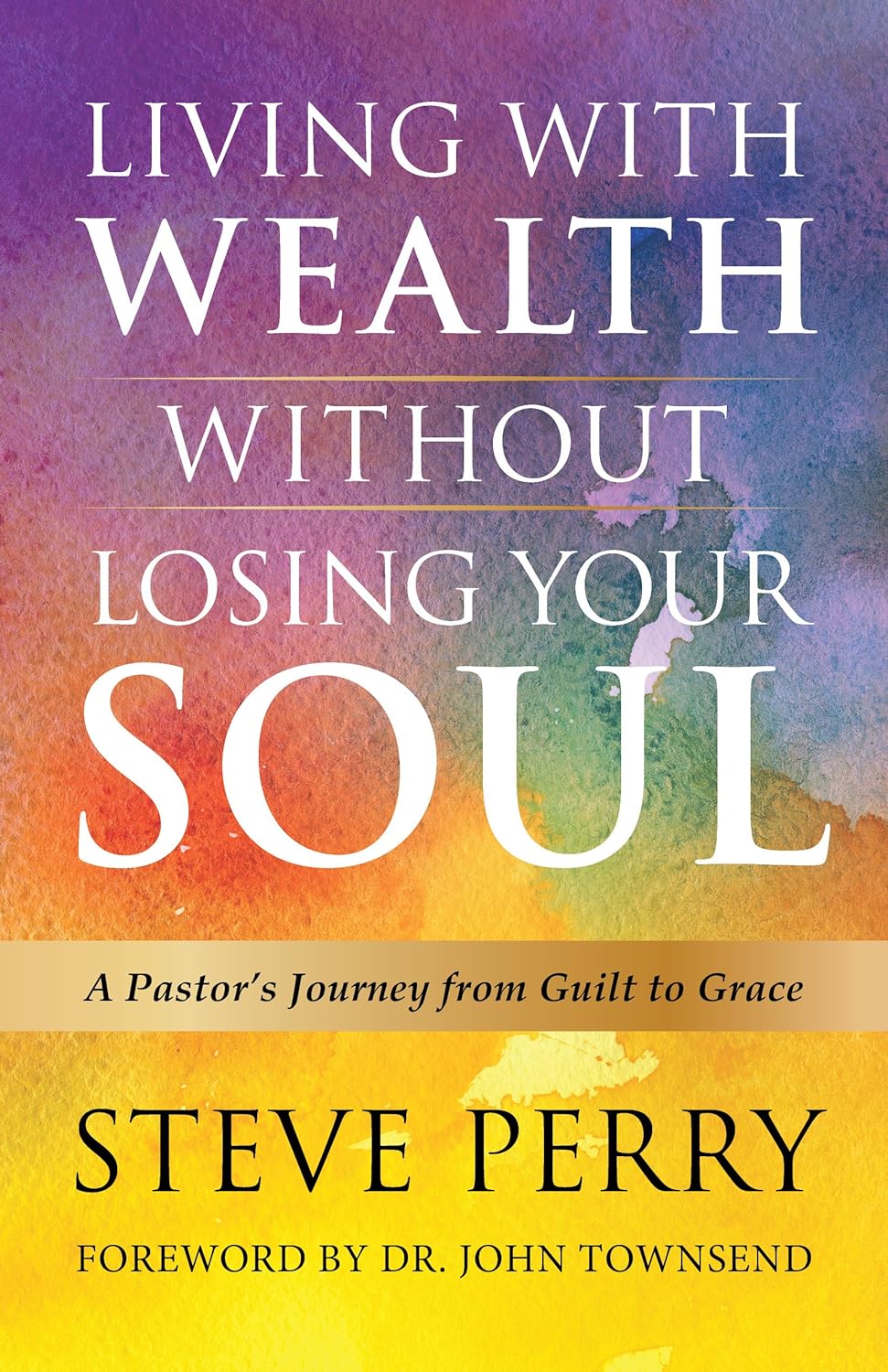 Living with Wealth without Losing Your Soul